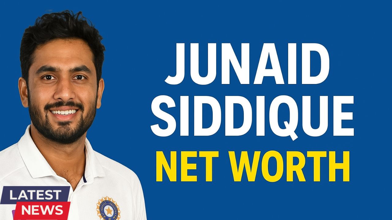 Junaid Siddique Net Worth 2025: Biography, Career aur Lifestyle