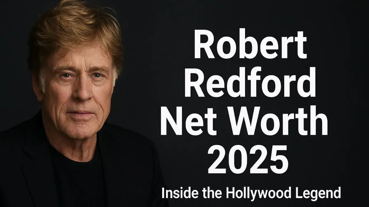 Robert Redford Net Worth 2025: Hollywood Legend की कमाई और Investments की पूरी कहानी
